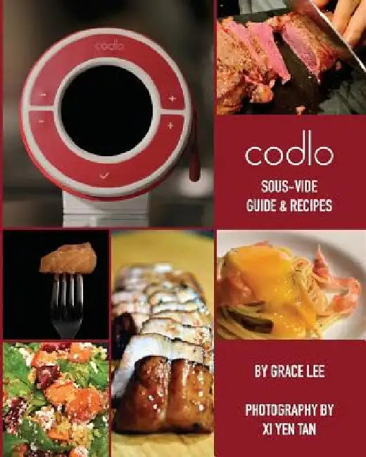 Codlo Sous-Vide Guide & Recipes: The ultimate guide to cooking sous-vide by XI Yen Tan