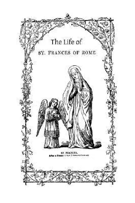 The Life of St. Frances of Rome by Brother Hermenegild Tosf