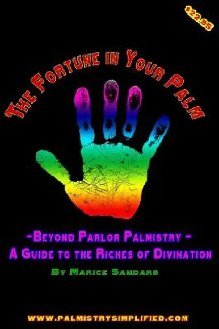 The Fortune in Your Palm: Beyond Parlor Palmistry - A Guide to the Riches of Divination by Marice Sandars