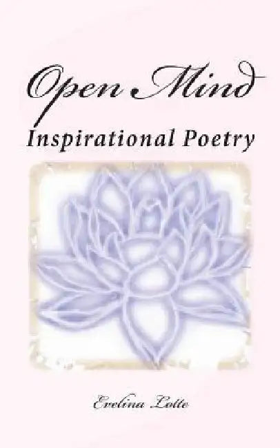 Open Mind Inspirational Poetry by Evelina Lotte
