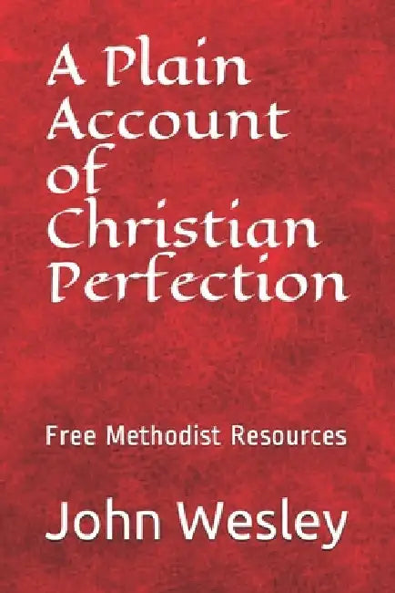 Free Methodist Handbook: A Plain Account of Christian Perfection by John Wesley Slider