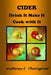 CIDER Drink It Make It Cook with It: Revised & extended by Anthony E. Thorogood