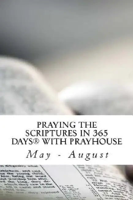 Praying the Scriptures in 365 Days with Prayhouse: May - August by Chidi and Chika Nwaogu