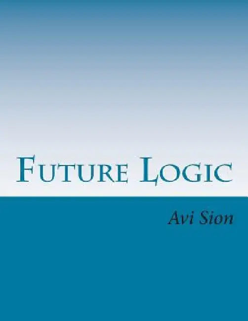 Future Logic: Categorical and Conditional Deduction and Induction of the Natural, Temporal, Extensional, and Logical Modalities by AVI Sion