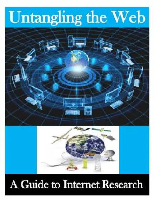Untangling the Web: A Guide to Internet Research by National Security Administration