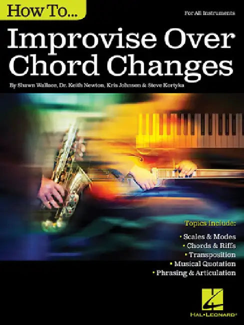 How to Improvise Over Chord Changes by Shawn Wallace, Keith Newton, Kris Johnson