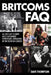 Britcoms FAQ: All That's Left to Know about Our Favorite Sophisticated Outrageous British Television Comedies by Dave Thompson