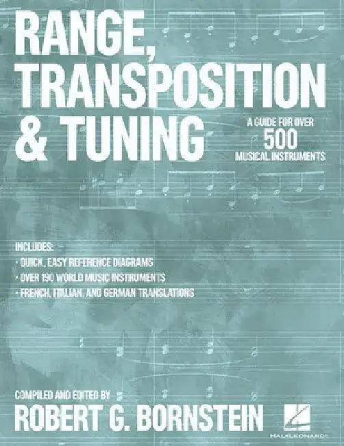 Range, Transposition and Tuning: A Guide for Over 500 Musical Instruments by Robert G. Bornstein