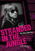 Stranded in the Jungle: Jerry Nolan's Wild Ride - A Tale of Drugs, Fashion, the New York Dolls, and Punk Rock by Curt Weiss