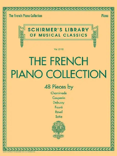 The French Piano Collection - 48 Pieces by Chaminade, Couperin, Debussy, Faure, Ravel, and Satie: Schirmer's Library of Musical Classics Volume 2118 by Hal Leonard Corp