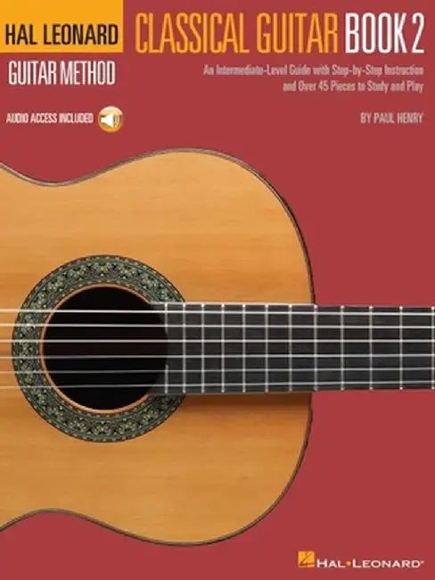 Hal Leonard Classical Guitar Method - Book 2: An Intermediate-Level Guide with Step-By-Step Instructions by Paul Henry with Access to Online Audio by Paul Henry