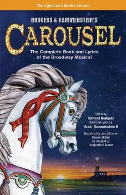 Rodgers & Hammerstein's Carousel: The Complete Book and Lyrics of the Broadway Musical by Richard Rodgers