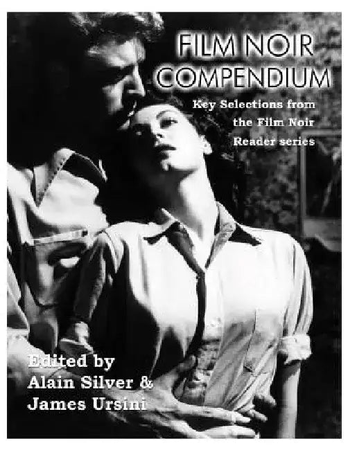 Film Noir Compendium: Key Selections from the Film Noir Reader Series by Alain Silver