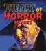 The Art of Horror Movies: An Illustrated History by Stephen Jones