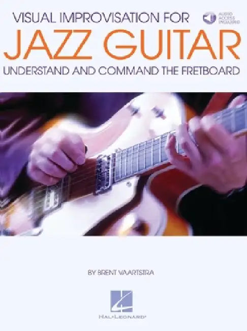 Visual Improvisation for Jazz Guitar: Understand and Command the Fretboard by Brent Vaartstra