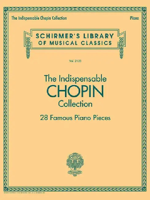 The Indispensable Chopin Collection - 28 Famous Piano Pieces: Schirmer's Library of Musical Classics Vol. 2123 by Frederic Chopin
