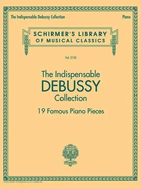 The Indispensable Debussy Collection - 19 Favorite Piano Pieces: Schirmer's Library of Musical Classics Vol. 2125 by Claude Debussy