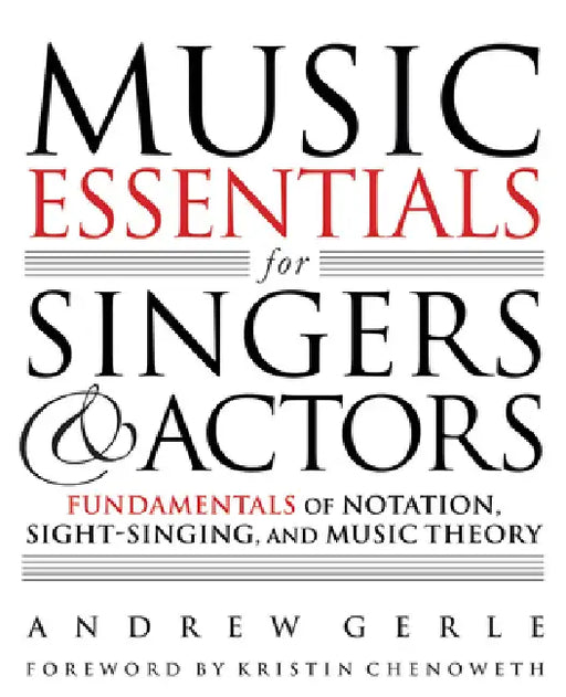 Music Essentials for Singers and Actors: Fundamentals of Notation, Sight-Singing and Music Theory by Andrew Gerle, Kristin Chenoweth