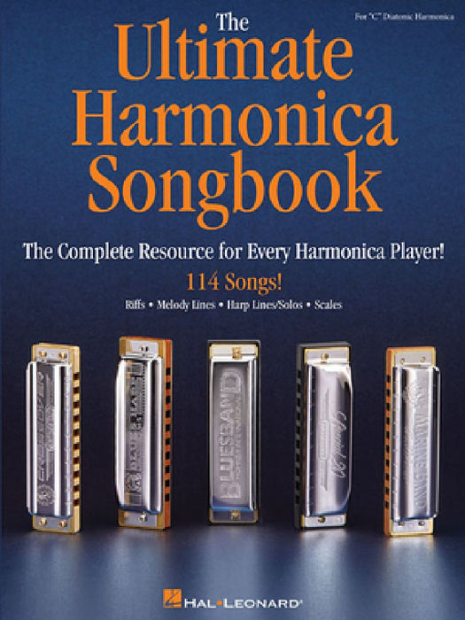 The Ultimate Harmonica Songbook: The Complete Resource for Every Harmonic Player!
