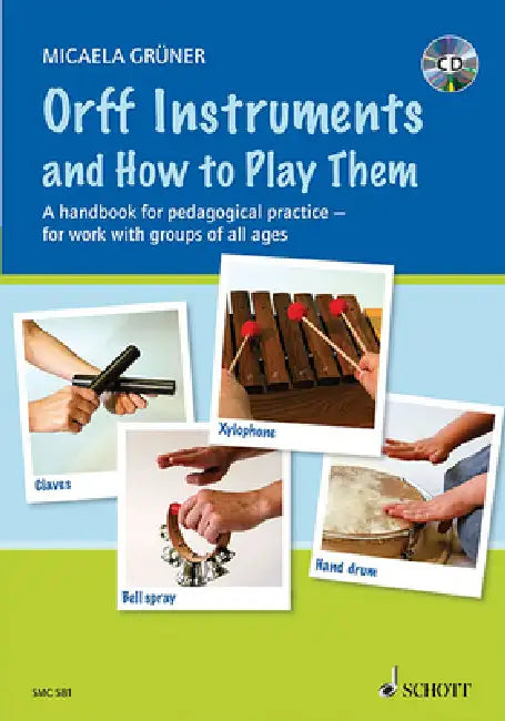 Orff Instruments and How to Play Them: A Handbook for Pedagogical Practice for Work with Groups of All Ages [With CD (Audio)] by Micaela Gruner