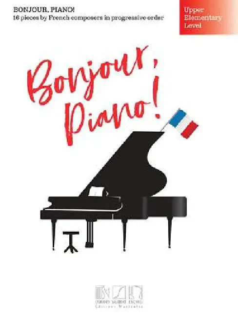 Bonjour, Piano! - Upper Elementary Level: 16 Pieces by French Composers in Progressive Order by Hal Leonard Corp, Brendan Fox