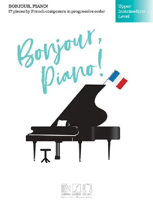 Bonjour, Piano! - Upper Intermediate Level: 17 Pieces by French Composers in Progressive Order by Hal Leonard Corp, Brendan Fox