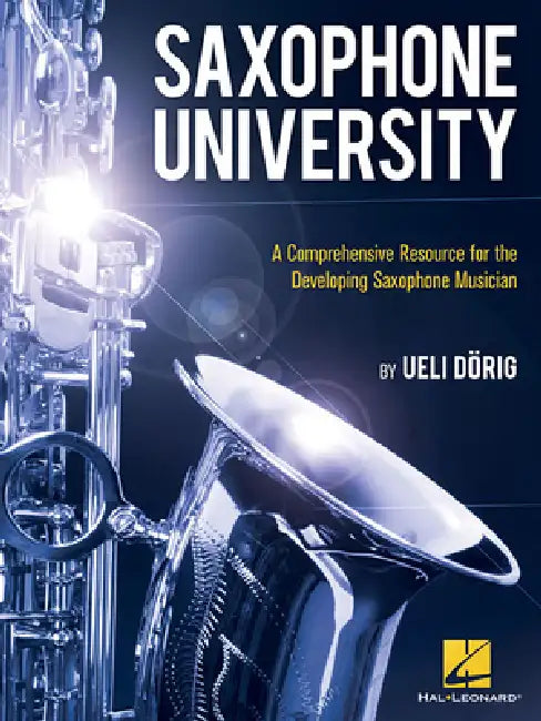 Saxophone University: A Comprehensive Resource for the Developing Saxophone Musician by Ueli Dorig