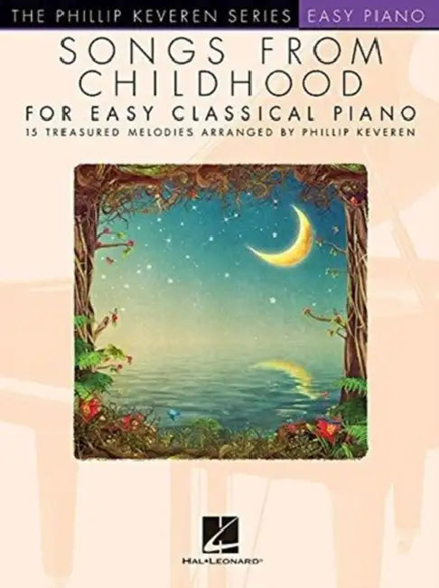 Songs from Childhood for Easy Classical Piano: Arr. Phillip Keveren the Phillip Keveren Series Easy Piano by Hal Leonard Corp, Phillip Keveren