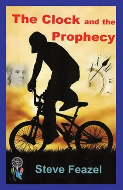 The Clock and the Prophecy by Steve Feazel
