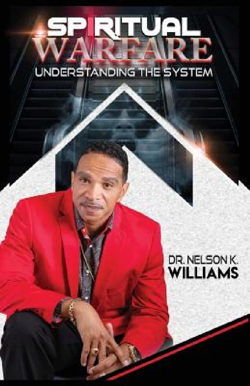 Spiritual Warfare: Understanding The System by Nelson Kay Williams