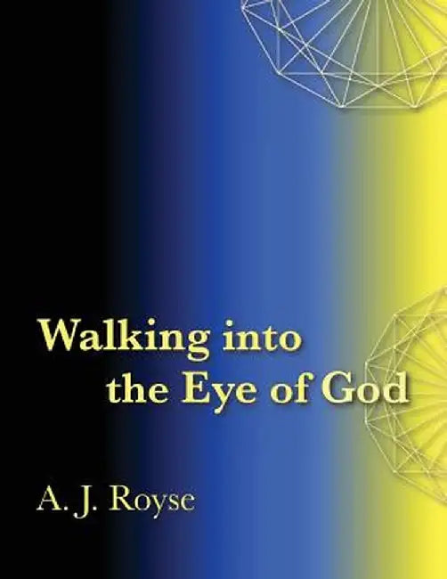 Walking Into the Eye of God by A. J. Royse