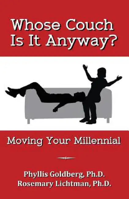 Whose Couch Is It Anyway: Moving Your Millennial by Phyllis Goldberg, Rosemary Lichtman