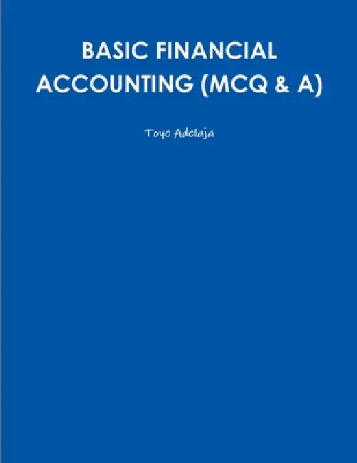Basic Financial Accounting (McQ & A) by Toye Adelaja