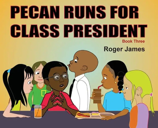 Pecan Runs for Class President by Roger James