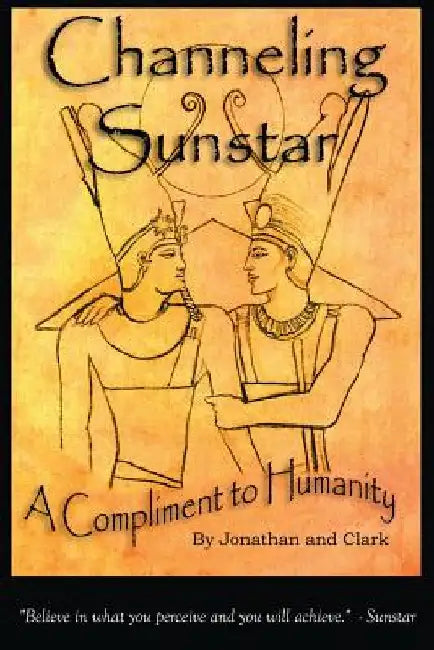Channeling Sunstar: A Compliment to Humanity by Jonathan And Clark