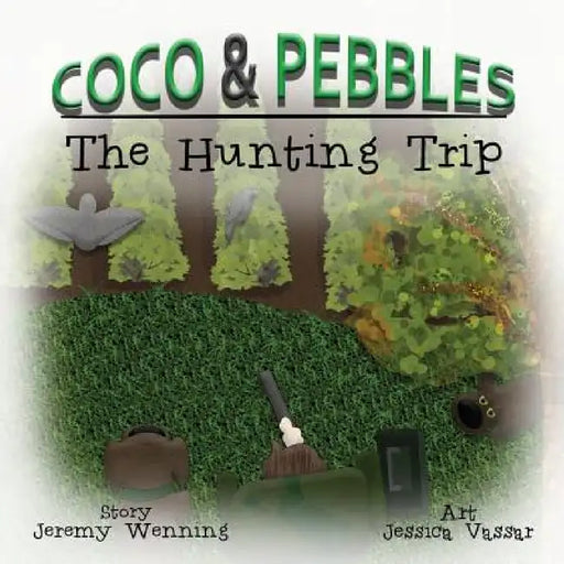 Coco & Pebbles: The Hunting Trip by Jeremy Wenning, Jessica Vassar, Vickie Wenning