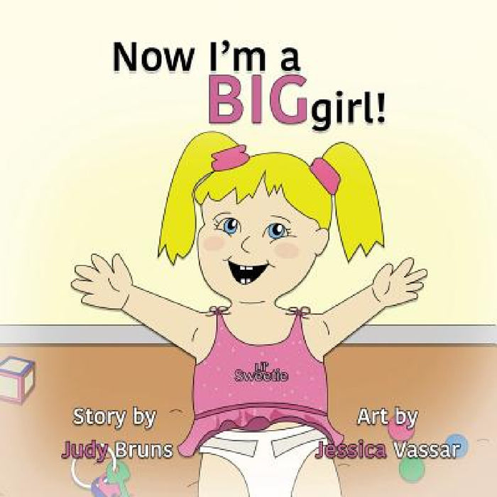Now I'm a BIG Girl! by Judy Bruns, Jessica Vassar