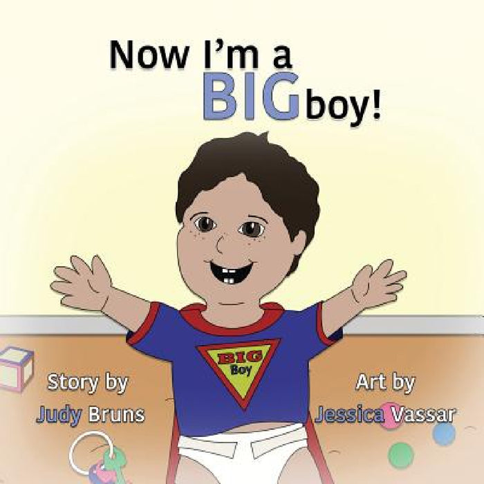 Now I'm a BIG Boy! by Judy Bruns, Jessica Vassar, Judy Bruns