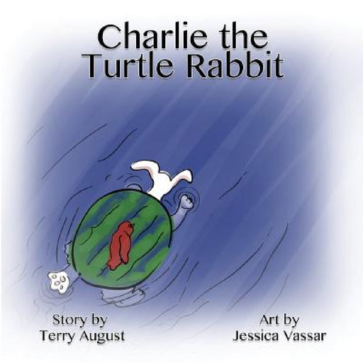 Charlie the Turtle Rabbit by Terry August, Jessica Vassar, Vickie Wenning