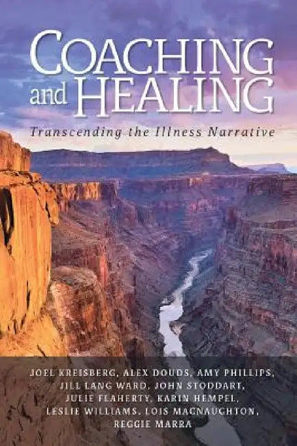 Coaching and Healing: Transcending the Illness Narrative by Joel Kreisberg, Reggie Marra, John Stoddart