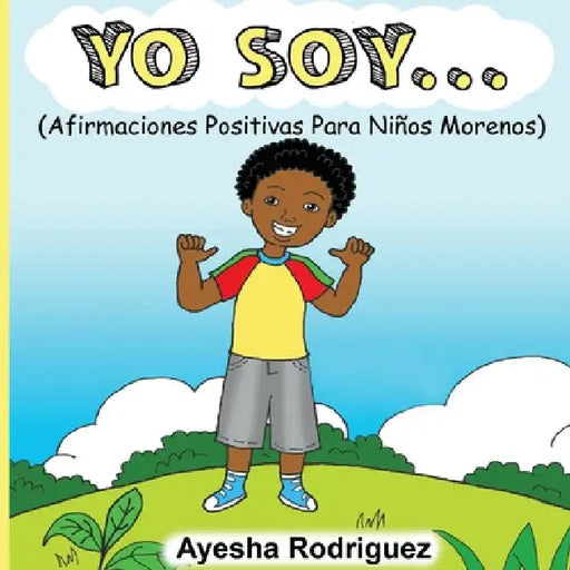 Yo Soy...: Afirmaciones Positivas Para Niños Morenos by Ayesha Rodriguez