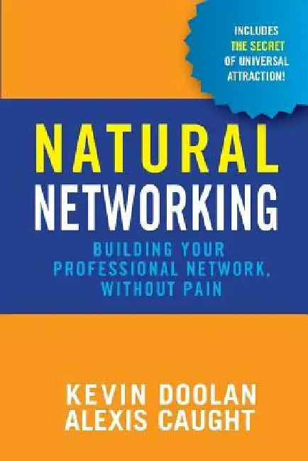 Natural Networking: Building your professional network, without pain. by Alexis Caught