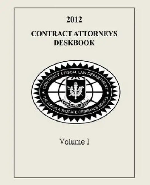Contract Attorneys Deskbook, 2012, Volume I: Volume Ib - Chapters 11-18B by Contract and Fiscal Law Department