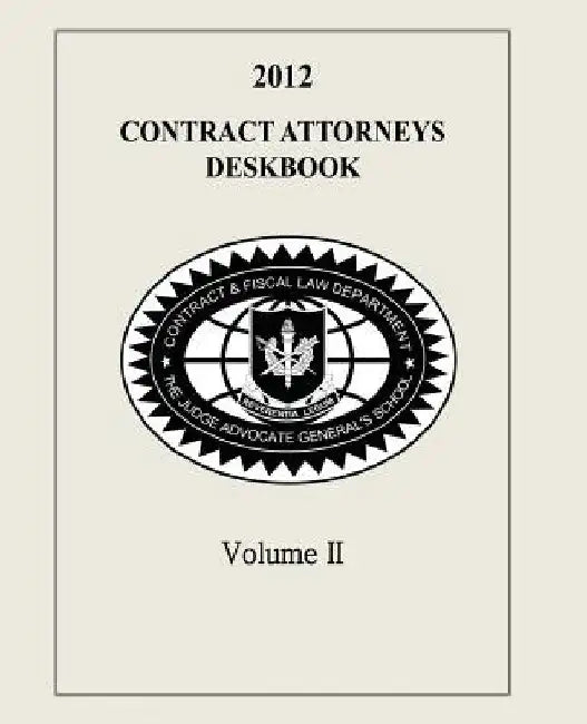 Contract Attorneys Deskbook, 2012, Volume II by Contract and Fiscal Law Department