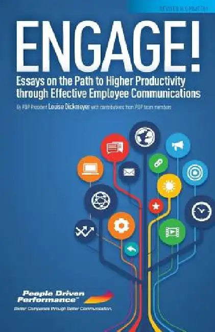 Engage! Revised and Updated: Essays on the Path to Higher Productivity through Effective Employee Communications by Louise Dickmeyer