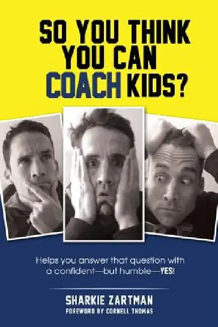 So You Think You Can Coach Kids?: Helps you answer that question with a confident-but humble-yes! by Cornell Thomas
