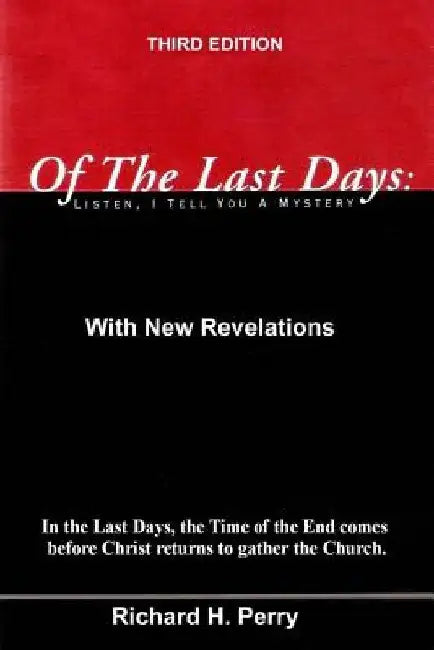 Of The Last Days: Listen, I Tell You A Mystrery: Third Edition by Richard H. Perry