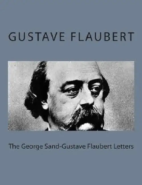The George Sand-Gustave Flaubert Letters by George Sand