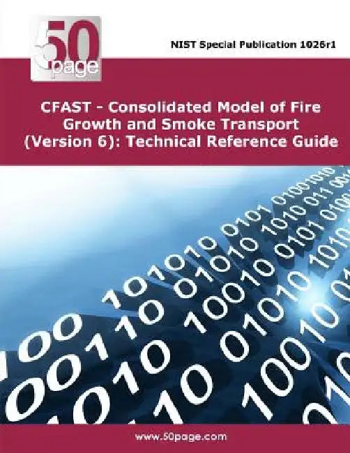 CFAST - Consolidated Model of Fire Growth and Smoke Transport (Version 6): Technical Reference Guide by Nist
