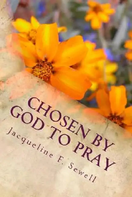 Chosen by God to Pray by Jacqueline F. Sewell